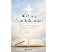 30 Days of Prayer & Reflection: A Guided Journal for Spiritual Growth, Peace, and Daily Focus