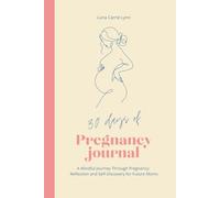30 Days Of Pregnancy Journal: A Mindful Journey Through Pregnancy: Reflection and Self-Discovery for Future Moms