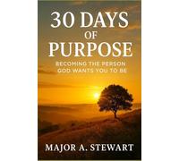 30 DAYS OF PURPOSE: Becoming The Person God Wants You To Be