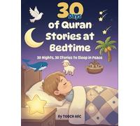 30 Days of Quran Stories at Bedtime: 30 Nights, 30 Stories to Sleep in Peace: Gentle Islamic Tales Featuring Prophets and Miracles for Children’s Spiritual Growth