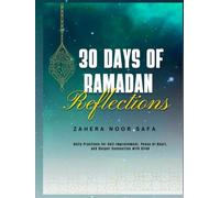 30 DAYS OF RAMADAN REFLECTIONS: Daily Practices for Self-Improvement, Peace of Heart, and Deeper Connection with Allah