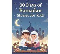 30 Days of Ramadan Stories for Kids: Islamic Bedtime Stories About Good Deeds, Patience, and Qur’anic Values , Ramadan Bedtime Stories