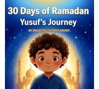 30 DAYS OF RAMADAN - YUSUF'S JOURNEY: Daily Islamic Stories and Duas for Muslim Children