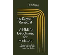 30 Days of Renewal: A Midlife Devotional for Ministers: Rediscovering God’s Strength, Purpose, and Joy in Your Calling