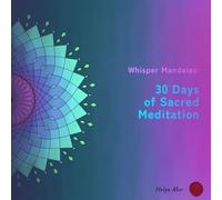30 DAYS OF SACRED MEDITATION: Whisper Mandalas (Whisper of the Witch: Sacred Symbols Coloring Books (English Edition))