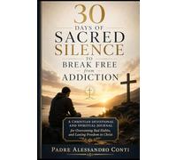 30 Days of Sacred Silence to Break Free from Addiction: A Christian Devotional and Spiritual Journal for Overcoming Bad Habits, and Lasting Freedom in Christ
