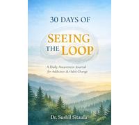 30 DAYS OF SEEING THE LOOP: A Daily Awareness Journal for Addiction & Habit Change