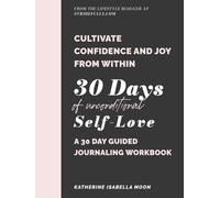 30 Days Of Self-Love Workbook: A Guided 30-Day Journal for Cultivating Self-Love and Sparking Joy In Your Life