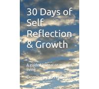 30 Days of Self Reflection & Growth: A guided journal on mindful living