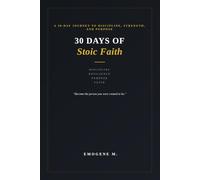 30 Days of Stoic Faith: A 30-Day Journey to Discipline, Strength, and Purpose