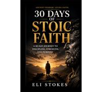 30 Days of Stoic Faith: Daily Devotions Where Ancient Wisdom Meets Living Faith