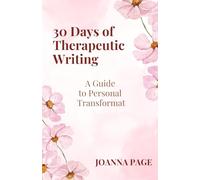30 Days of Therapeutic Writing: A Guide to Personal Transformation (Joanna Page)