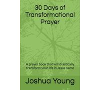 30 Days of Transformational Prayer: A prayer book that will drastically transform your life in Jesus name