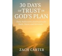 30 Days of Trust in God’s Plan: Daily Reflections and Prayers for Faith, Peace, and Surrender (30-Day Devotional Series)
