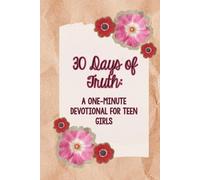 30 Days of Truth: A One-Minute Devotional For Teen Girls
