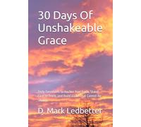 30 Days Of Unshakeable Grace: Daily Devotions to Anchor Your Faith, Stand Firm in Truth, and Build a Life That Cannot Be Shaken (Grace Series)
