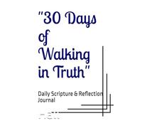 "30 Days of Walking in Truth": Daily Scripture & Reflection Journal