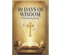 30 Days of Wisdom A Devotional Journey: LARGE TEXT: Daily Devotions to Guide Your Life and Grow Your Faith (A 30-Day Devotional)