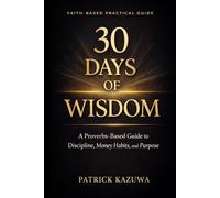 30 Days of Wisdom: A Proverbs-Based Guide to Discipline, Money Habits, and Purpose