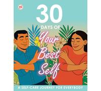 30 DAYS OF YOUR BEST SELF: A SELF-CARE JOURNEY FOR EVERYBODY: A Daily Self-Care Journal for Every Body, Every Season, Every Story