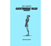 30 Days Overthinking Relief Workbook: Guided Journal to Reduce Anxiety, Calm Your Mind, and Break Overthinking Patterns