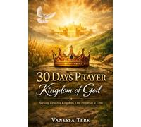 30 Days Prayer - Kingdom of God: Seeking First His Kingdom, One Prayer at a Time (30 Days Prayer Series)