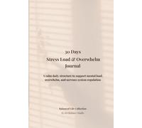 30 Days Stress Load & Overwhelm Journal: A calm daily structure to support mental load, overwhelm, and nervous system regulation