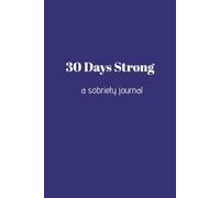 30 Days Strong - A Sobriety Journal (LARGE PRINT): A 30-Day Guided Recovery Diary Notebook for Men Healing From Alcoholism, Addiction and Substance Abuse.