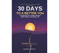 30 DAYS TO A BETTER YOU: 30-Day Plan For A Better Mindset, Habit, And Life