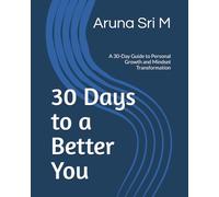 30 Days to a Better You: A 30-Day Guide to Personal Growth and Mindset Transformation