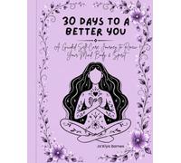 30 Days to a Better You: A Guided Self-Care Journey to Renew Your Mind, Body, and Spirit