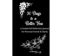 30 Days to a Better You: A Guided Self-Reflection Journal for Personal Growth & Clarity: Writing Journal for Journaling and Note Taking, follow your growth every day