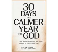 30 Days to a Calmer Year With God: Daily Prayers, Reflections, and Reset Prompts for a Peace-Filled Start