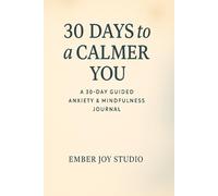 30 Days to a Calmer You: A 30-Day Guided Anxiety & Mindfulness Journal
