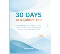 30 Days to a Calmer You: A Daily Wordsearch Book for Adults to Reduce Stress, Build a Gentle Routine and Feel Better One Day at a Time