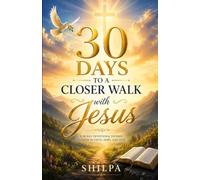 30 Days to a Closer Walk with Jesus: A 30-Day Devotional Journey to Grow in Faith, Hope, and Love