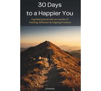 30 Days to a Happier You: A Guided Journey with Six Month of Tracking, Reflection & Ongoing Practices (30 Days to Transformation)
