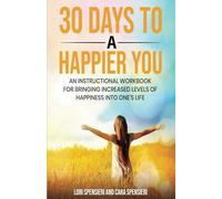 30 Days to a Happier You: An instructional workbook for bringing increased levels of happiness into one's life.