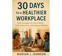 30 Days to a Healthier Workplace: Daily Strategies for Stress Relief, Team Connection, and Employee Wellness
