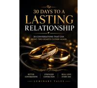 30 Days to a Lasting Relationship: Build Love That Actually Lasts: A Practical 30-Day Workbook to Improve Communication, Rebuild Trust, Deepen Emotional Connection, and Create a Stronger Relationship