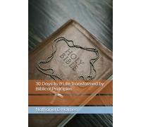 30 Days to a Life Transformed by Biblical Principles (Transforming Your Life with Christ: A 12-Part Journey)