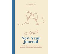 30 Days to a New Year Journal: A Mindful Countdown to the New Year: Reflection, Gratitude, and Intentional Living