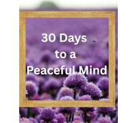 30 Days to a peaceful mind: A guided journal to stress relief, find calm, and rediscover inner balance