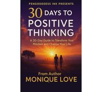 30 Days to A Positive You: A Guide to Transform Your Mindset and Change Your Life