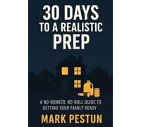 30 Days to a Realistic Prep: Prepared, Not Paranoid-In 30 Minutes a Day