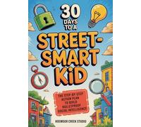 30 Days to a Street-Smart Kid: The Step-by-Step Action Plan to Build Bulletproof Social Intelligence