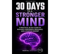 30 Days to a stronger mind: A Practical 30-Day Guided Journal to Build Confidence, Resilience, and a Positive Mindset
