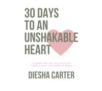 30 Days to an Unshakable Heart: A 30-Day Journey to Building a Heart That Doesn’t Collapse When Trials Come
