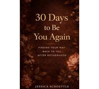 30 Days to Be You Again: Finding Your Way Back to “You” After Motherhood (Heart & Mind Collection)