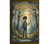 30 Days to Becoming a Confident Boy: A Guided Journal of Courage, Habits & Daily Growth